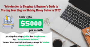 "Introduction to Blogging: A Beginner's Guide to Starting Your Blog and Making Money Online in 2025"